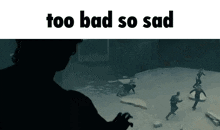 a screenshot of a video game with the words `` too bad so sad '' written on it .