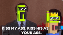 a man in a suit says kiss my ass kiss his ass your ass