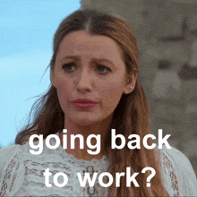 a woman in a white lace top is looking at the camera with the words " going back to work " below her