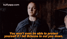 You Won'T Even Be Able To Protectyourself If I Toli Brienne To Cut You Down..Gif GIF - You Won'T Even Be Able To Protectyourself If I Toli Brienne To Cut You Down. Got Hindi GIFs