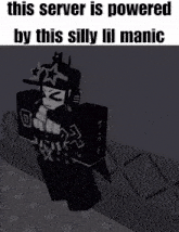 a black and white image with the words this server is powered by this silly lil manic at the top
