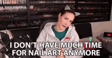I Dont Have Much Time For Nail Art Anymore Not Much Time GIF - I Dont Have Much Time For Nail Art Anymore Not Much Time Bored GIFs