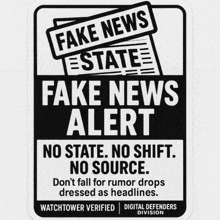 a sign that says `` fake news alert no state , no shift , no source . ''