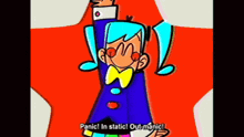 a cartoon character says panic in static and out-manic
