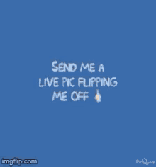 Send Me A Live Pic Flipping Off GIF - Send Me A Live Pic Flipping Off Fuck You GIFs