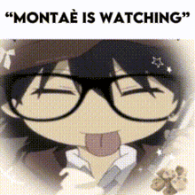 a cartoon character with glasses sticking out his tongue and the words " montae is watching " on the bottom
