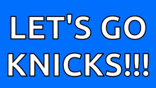 a blue and orange sign says let 's go knicks !!!