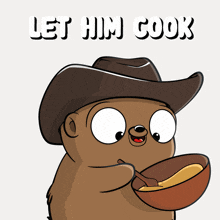 a cartoon of a bear wearing a cowboy hat holding a bowl of food with the words let him cook above him