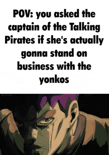a meme that says pov you asked the captain of the talking pirates if shes actually gonna stand on business with the yonkos