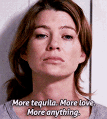 greys anatomy meredith grey more tequila more love more everything
