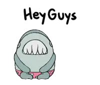 a cartoon of a shark with the words hey guys below it