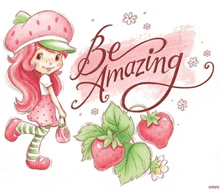 a drawing of strawberry shortcake with the words be amazing