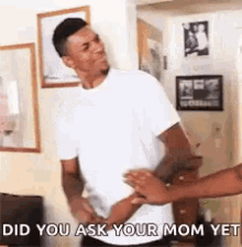 Did You Ask Your Mom Yet GIF - Did You Ask Your Mom Yet GIFs