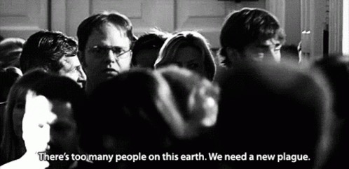 There Too Many People On This Earth We Need A New Plague GIF - There Too Many People On This Earth We Need A New Plague Outbreak GIFs