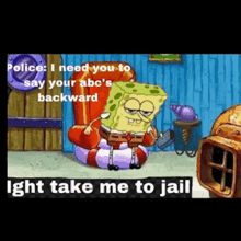 Ight Take Me To Jail Imma Head Out GIF - Ight Take Me To Jail Imma Head Out Sponge Bob GIFs