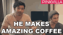 He Makes Amazing Coffee Keshav Dhanraj GIF - He Makes Amazing Coffee Keshav Dhanraj Sanam Puri GIFs