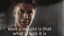 Supernatural Dean Winchester GIF - Supernatural Dean Winchester Wait A Minute GIFs