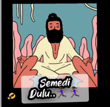a cartoon of a man with a beard sitting in a lotus position with the words semedi dulu below him