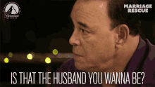 is that the husband you wanna be are you sure think about it marriage rescue jon taffer