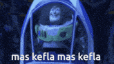 a picture of buzz lightyear from toy story with the words mas kefla mas kefla written below him