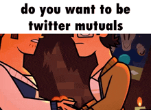 a cartoon of two men holding hands with the words do you want to be twitter mutuals
