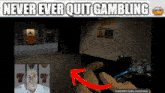 a video game with the words never ever quit gambling
