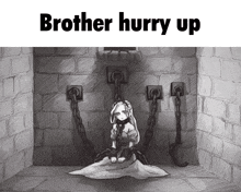 a black and white drawing of a girl chained to a wall with the words brother hurry up above her