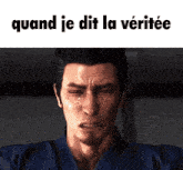 a man with tears running down his face and the words " quand je dit la veritee " below him