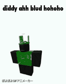 a green roblox character is standing on a white background with the words diddy ahh blud hohoho written on it .