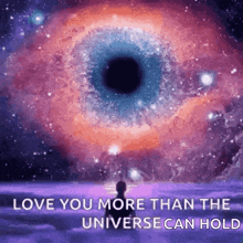 a person is standing in front of a galaxy and a quote that says `` love you more than the universe can hold '' .