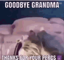 Goodbye Grandma Percs GIF - Goodbye Grandma Percs Thanks For Your Percs GIFs
