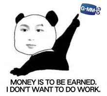 a panda bear says money is to be earned i don 't want to do work