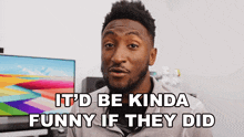 Itd Be Kinda Funny If They Did Marques Brownlee GIF - Itd Be Kinda Funny If They Did Marques Brownlee Mkbhd GIFs