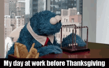 Cookie Monster Work Thanksgiving Eve GIF - Cookie Monster Work Thanksgiving Eve GIFs