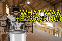 a drawing of a man with a pot in front of him and the words what was he cooking