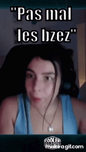 a woman in a blue tank top with the words " pas mal les bfez "