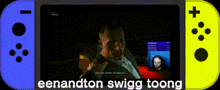 a blue and yellow nintendo switch with the words eenandton swigg toong on the screen