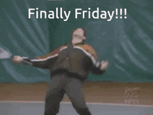 a man swinging a tennis racket with the words finally friday