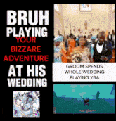 bruh playing your bizarre adventure at his wedding groom spends whole wedding playing yba