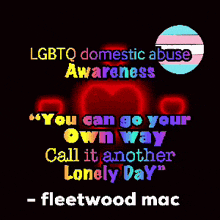a poster that says lgbtq domestic abuse awareness you can go your own way call it another lonely day