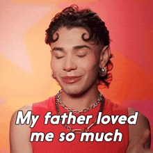 My Father Loved Me So Much Jorgeous GIF - My Father Loved Me So Much Jorgeous Rupaul'S Drag Race All Stars GIFs