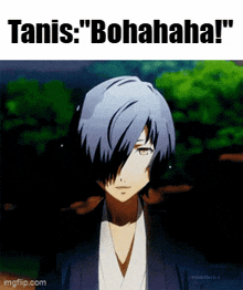 a picture of a anime character with the words " tanis : bohaha ! " on it