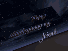 Happy Thanksgiving My Friend Thanksgiving GIF - Happy Thanksgiving My Friend Happy Thanksgiving Thanksgiving GIFs