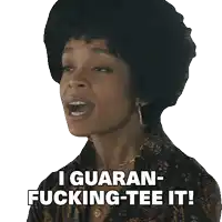 a woman with an afro says i guaran-fucking-tee-it
