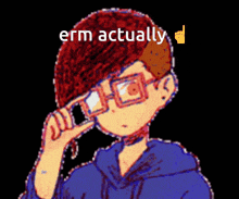 a drawing of a person with glasses and the words erm actually