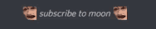 a sign that says subscribe to moon has two faces on it