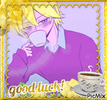 a picture of a man drinking a cup of coffee with the words good luck on it