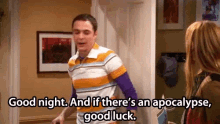 Sheldon Good Night GIF - Sheldon Good Night And If Theres An Apocalypse Good Luck GIFs