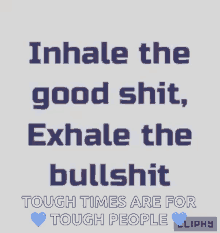 motivational quotes positivity inhale the good shit exhale the bullshit tough times are for tough people