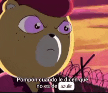 a cartoon bear with purple eyes and the words pompon cuando le dicen que no es de azulin on the bottom